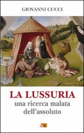 La lussuria. Una ricerca malata dell'assoluto Giovanni Cucci