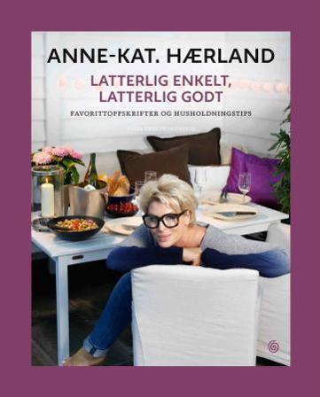 Latterlig enkelt, latterlig godt - Bok av Anne-Kat Hærland - Hardback