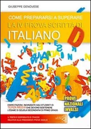Come prepararsi a superare la 4a prova scritta di italiano. Prove nazionali INVALSI esame scuola secondaria di primo grado Giuseppe Genovese