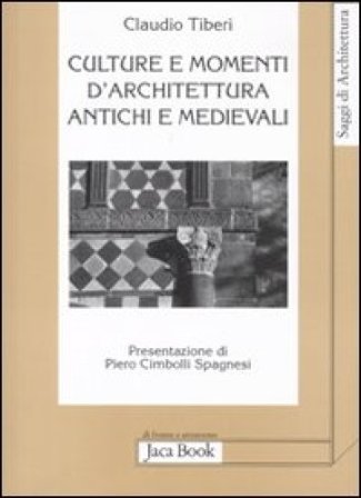 Culture e momenti di architettura antichi e medievali Claudio Tiberi