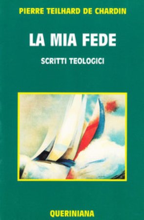 La mia fede. Scritti teologici Pierre Teilhard de Chardin