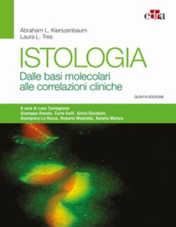 Istologia. Dalle basi molecolari alle correlazioni cliniche Abraham L. Kierszenbaum