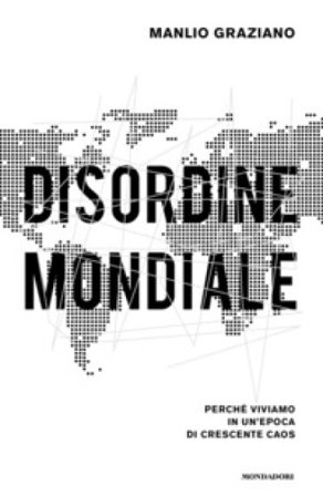 Disordine mondiale. Perché viviamo in un'epoca di crescente caos Manlio Graziano