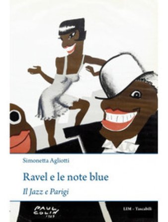 Ravel e le note blue. Il jazz a Parigi Simonetta Agliotti
