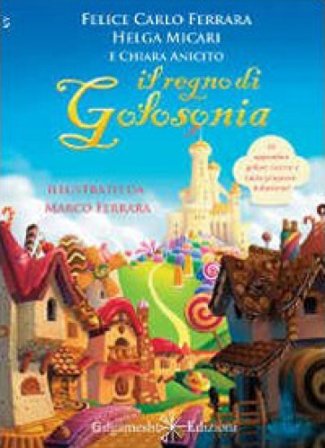 Il regno di Golosonia. Con Libro in brossura Felice Carlo Ferrara