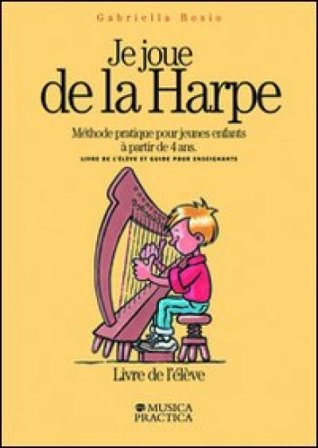 Je joue de la harpe. Méthode pratique pour jeunes enfants à partir de 4 ans. Livre de l'élêve-Guide pour enseignants Gabriella Bosio