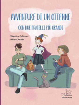 Avventure di un ottenne con due fratelli più grandi. Ediz. a colori Valentina Pellizzoni