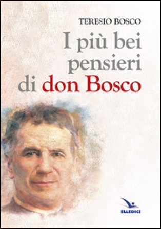 I più bei pensieri di don Bosco Teresio Bosco