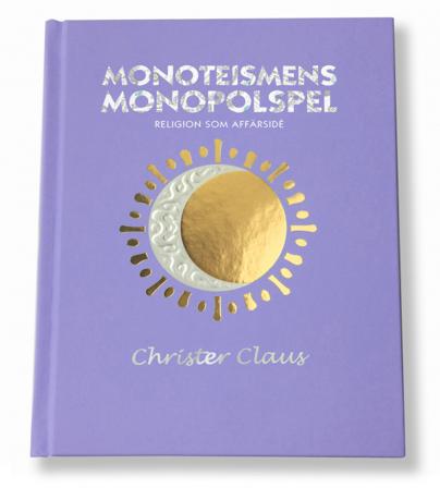 Monoteismens monopolspel : religion som affärsidé - Bok av Christer Claus - Inbunden