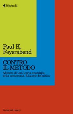 Contro il metodo. Abbozzo di una teoria anarchica della conoscenza. Edizione definitiva Paul K. Feyerabend