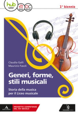 Generi, forme, stili musicali. Storia della musica per il liceo musicale. Per il 1° biennio del Liceo musicale. Con ebook. Con espansione online 
