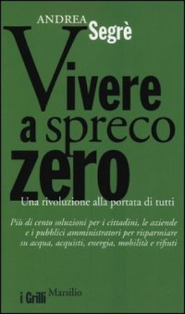 Vivere a spreco zero. Una rivoluzione alla portata di tutti Andrea Segrè