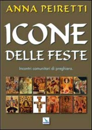 Icone delle feste. Incontri comunitari di preghiera Anna Peiretti