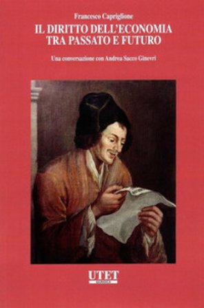Il diritto dell'economia tra passato e futuro. Una conversazione con Andrea Sacco Ginevri Francesco Capriglione