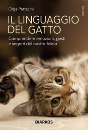 Il linguaggio del gatto. Comprendere emozioni, gesti e segreti del nostro felino Olga Pattaccini