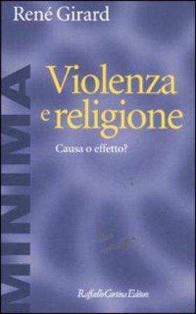 Violenza e religione. Causa o effetto? René Girard