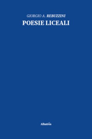 Poesie liceali Giorgio Angelo Rebuzzini