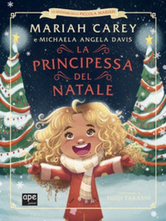 La principessa del Natale. Le avventure della piccola Mariah. Ediz. illustrata Mariah Carey
