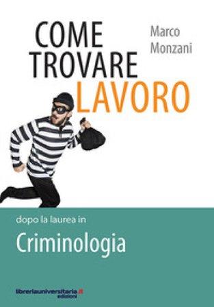Come trovare lavoro dopo la laurea in Criminologia Marco Monzani