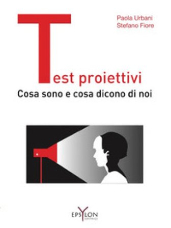 Test proiettivi. Cosa sono e cosa dicono di noi Paola Urbani
