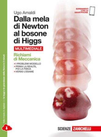 Dalla mela di Newton al bosone di Higgs. La fisica in cinque anni. Richiami di meccanica. Per le Scuole superiori. Con Contenuto digitale (fornito 