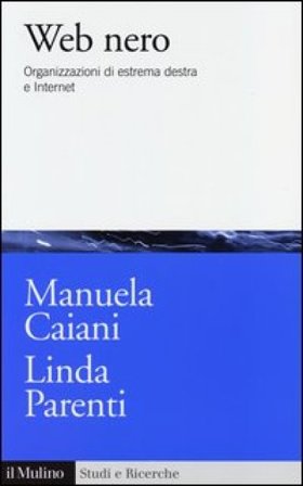 Web nero. Organizzazioni di estrema destra e internet Manuela Caiani