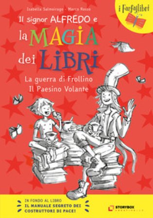 La guerra di Frollino e il Paesino Volante. Il signor Alfredo e la magia dei libri Isabella Salmoirago