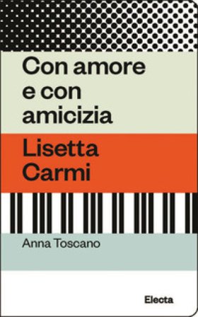 Con amore e con amicizia. Lisetta Carmi Anna Toscano