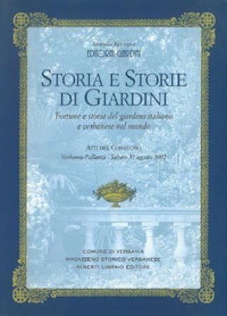 Storia e storie di giardini. Fortune e storie del giardino italiano e verbanese nel mondo