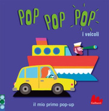 I veicoli. Pop pop pop. Il mio primo pop-up. Ediz. a colori Géraldine Cosneau