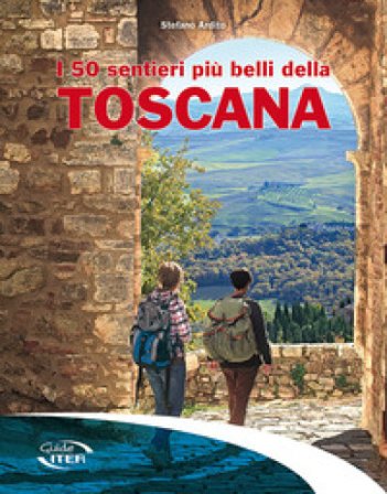 I 50 sentieri più belli della Toscana Stefano Ardito