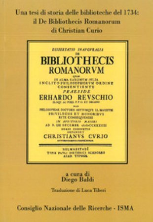 Il De Bibliothecis Romanorum di Christian Curio. Una tesi di storia delle biblioteche del 1734 Christian Curio