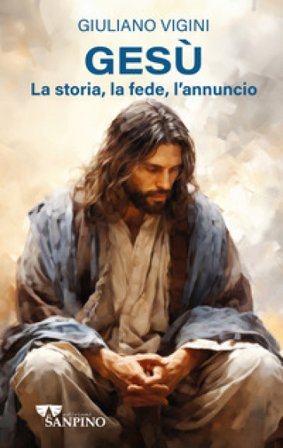 Gesù. La storia, la fede, l'annuncio Giuliano Vigini
