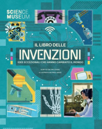Il libro delle invenzioni. Idee eccezionali che hanno cambiato il mondo. Ediz. a colori Tim Cooke