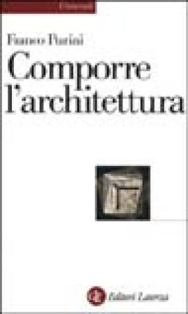 Comporre l'architettura. Ediz. illustrata Franco Purini