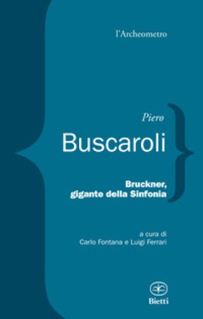 Bruckner, gigante della sinfonia Piero Buscaroli