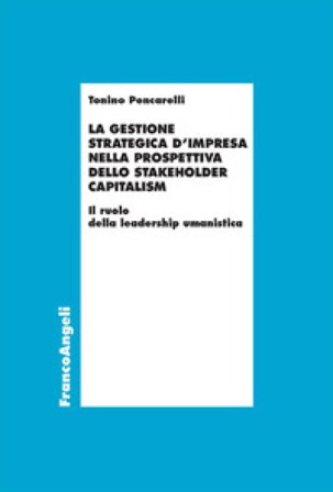 La gestione strategica d'impresa nella prospettiva dello stakeholder capitalism. Il ruolo della leadership umanistica Tonino Pencarelli