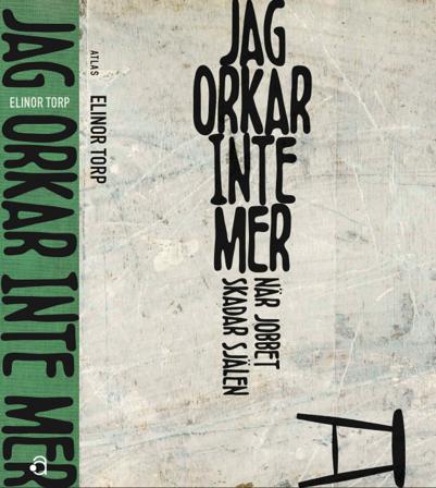 Jag orkar inte mer : när jobbet skadar själen - Bok av Elinor Torp - Danskt band