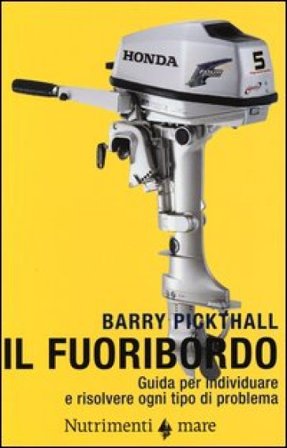 Il fuoribordo. Guida per individuare e risolvere ogni tipo di problema. Ediz. illustrata Barry Pickthall