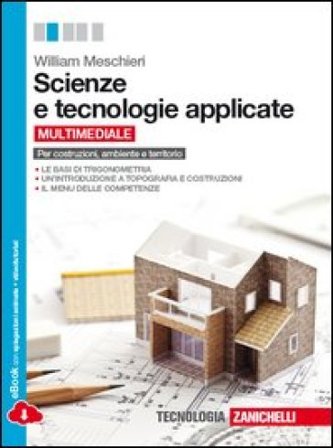 Scienze e tecnologie applicate. Per Costruzioni, ambiente e territorio. Per le Scuole superiori. Con espansione online William Meschieri