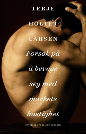 Forsøk på å bevege seg med mørkets hastighet - Bok av Terje Holtet Larsen - Hardback