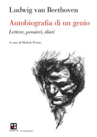 Autobiografia di un genio. Lettere, pensieri, diari Ludwig van Beethoven