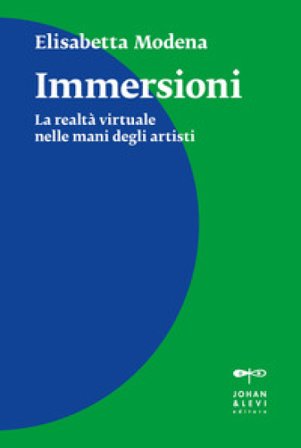 Immersioni. La realtà virtuale nelle mani degli artisti Elisabetta Modena