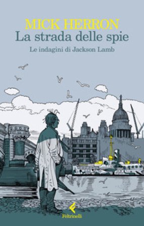 La strada delle spie. Le indagini di Jackson Lamb Mick Herron