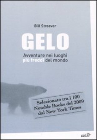 Gelo. Avventure nei luoghi più freddi del mondo Bill Streever