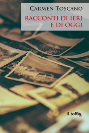 Racconti di ieri e di oggi Carmen Toscano