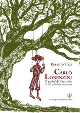 Carlo Lorenzini, il padre di Pinocchio a 200 anni dalla nascita Roberto Pizzi