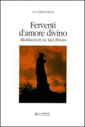 Ferventi d'amore. Meditazioni su San Bruno null