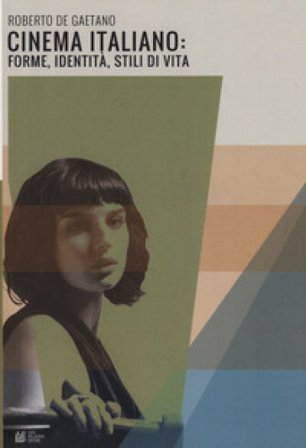 Cinema italiano: forme, identità, stili di vita Roberto De Gaetano