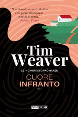 Cuore infranto. Le indagini di David Raker. Vol. 7 Tim Weaver